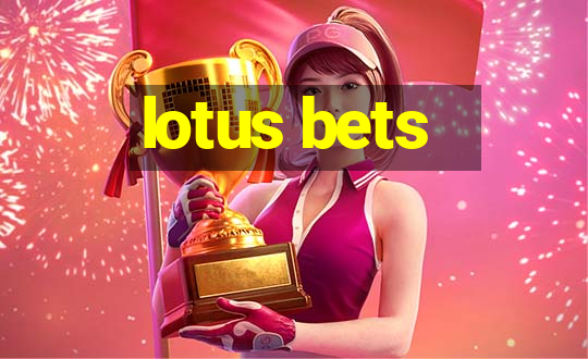 lotus bets