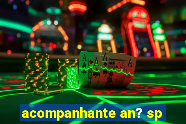 acompanhante an? sp