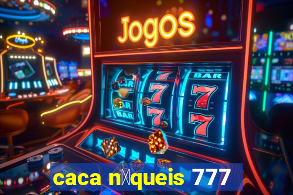 caca n铆queis 777