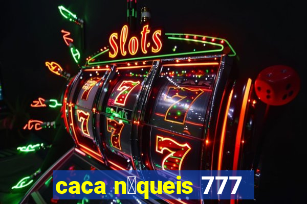 caca n铆queis 777