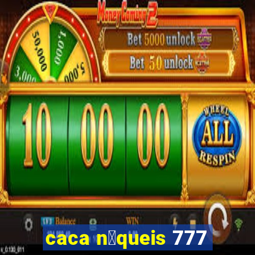 caca n铆queis 777