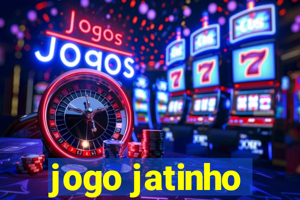 jogo jatinho