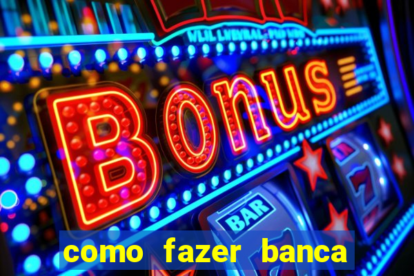 como fazer banca de jogo