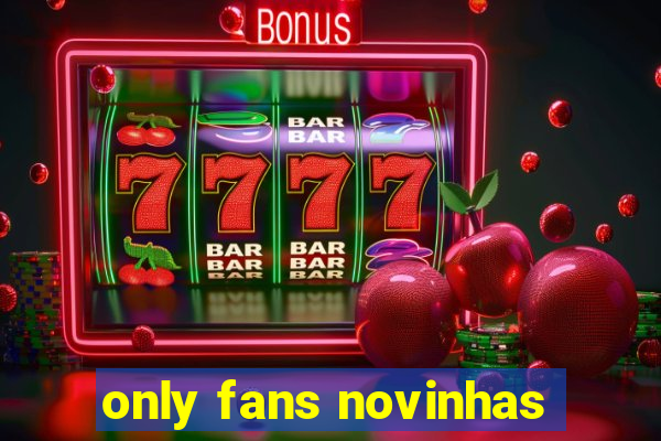 only fans novinhas