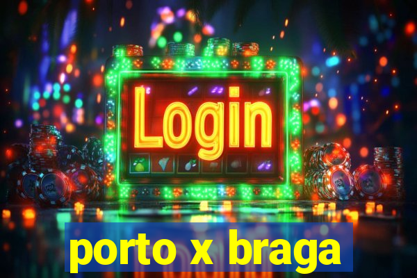 porto x braga