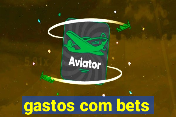 gastos com bets