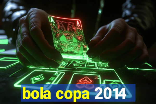 bola copa 2014