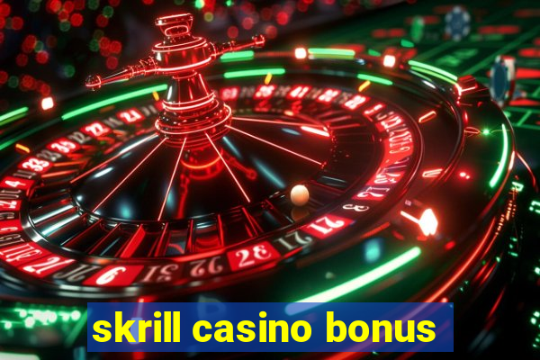 skrill casino bonus