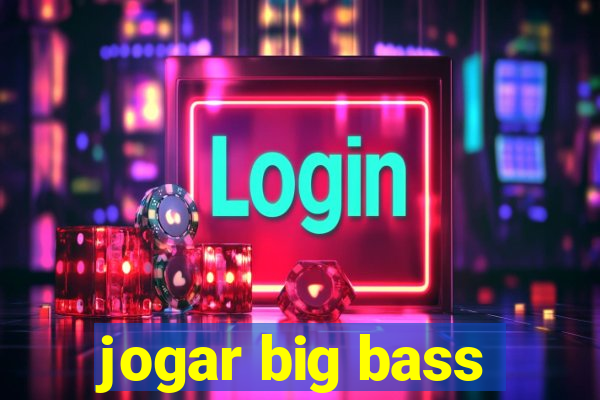 jogar big bass