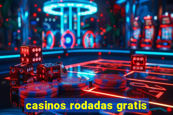 casinos rodadas gratis