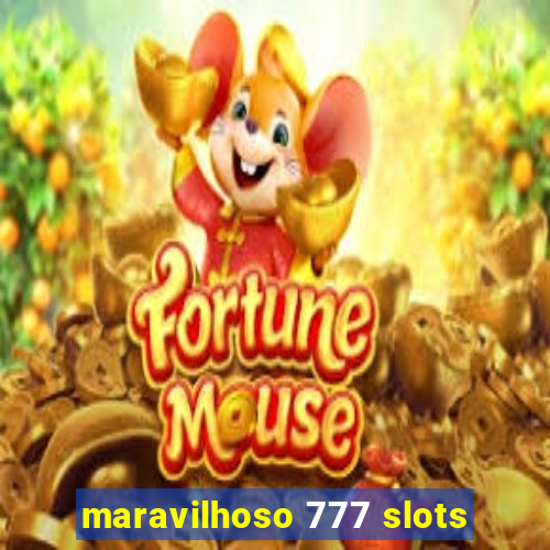 maravilhoso 777 slots