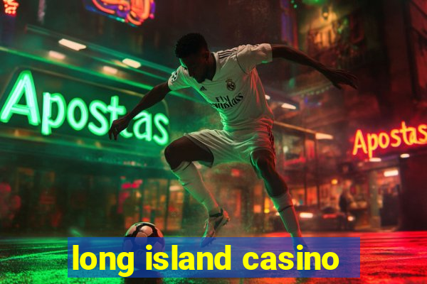 long island casino