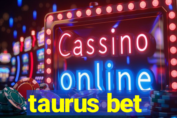 taurus bet