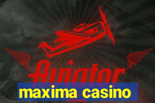 maxima casino