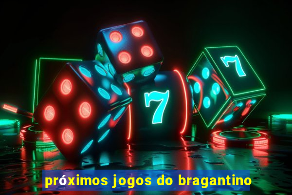 próximos jogos do bragantino