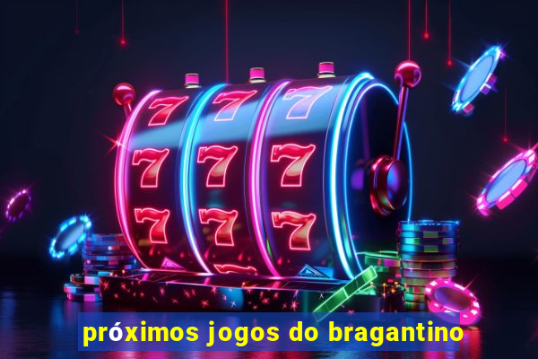 próximos jogos do bragantino