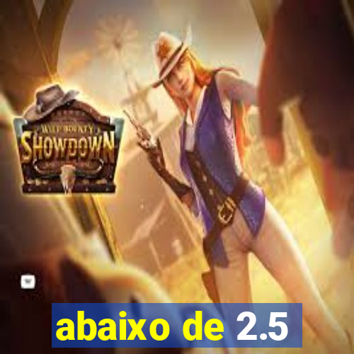 abaixo de 2.5