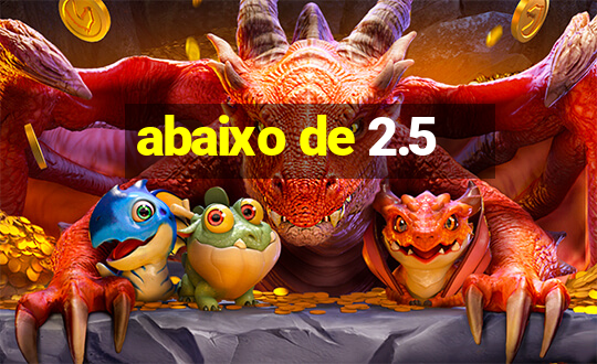 abaixo de 2.5