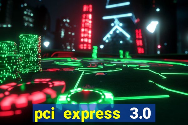 pci express 3.0 x16 slot