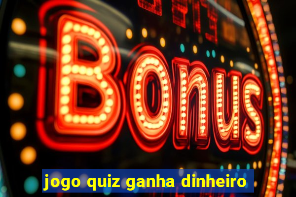 jogo quiz ganha dinheiro