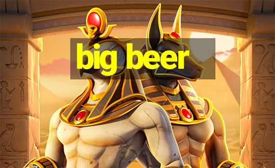 big beer