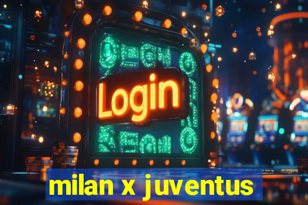 milan x juventus