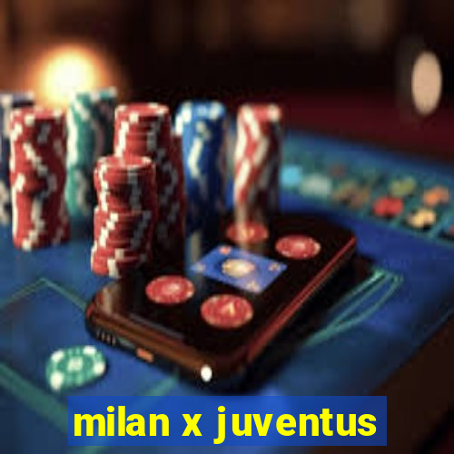 milan x juventus