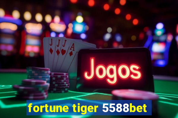 fortune tiger 5588bet