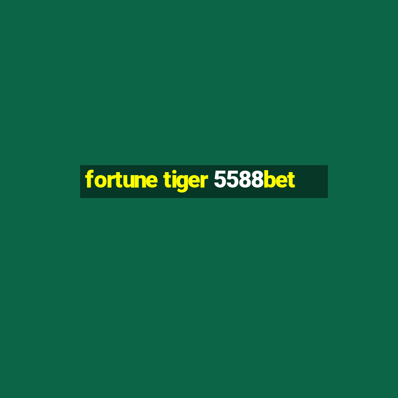 fortune tiger 5588bet