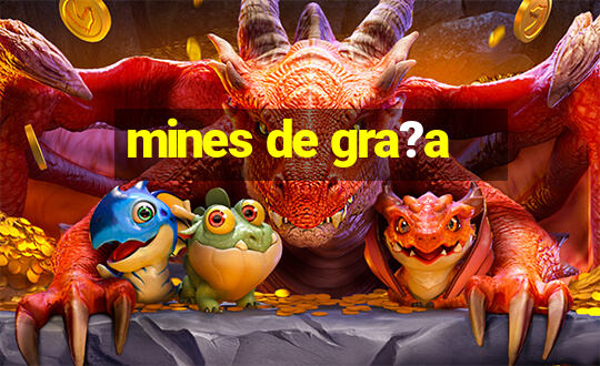 mines de gra?a