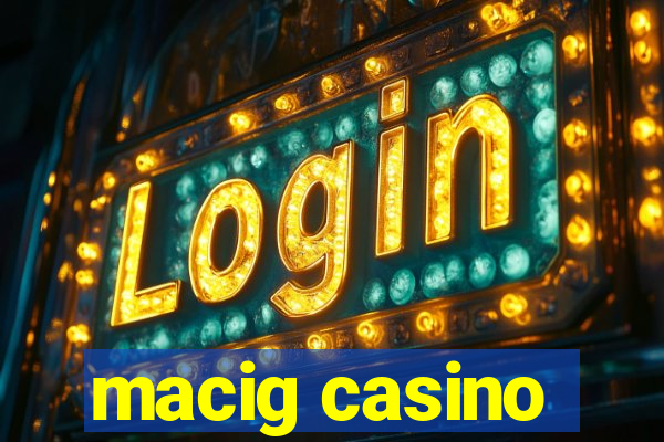 macig casino