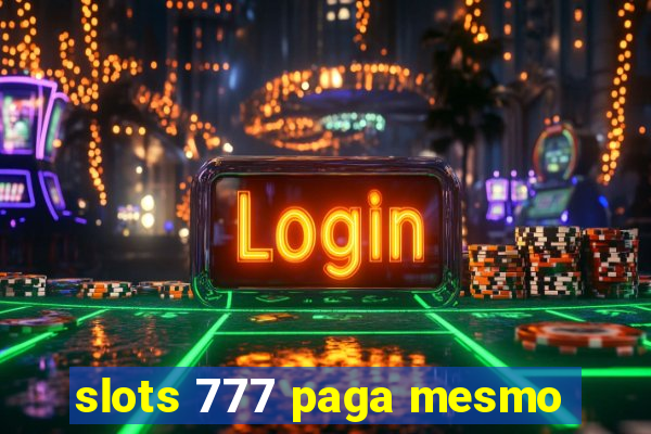 slots 777 paga mesmo