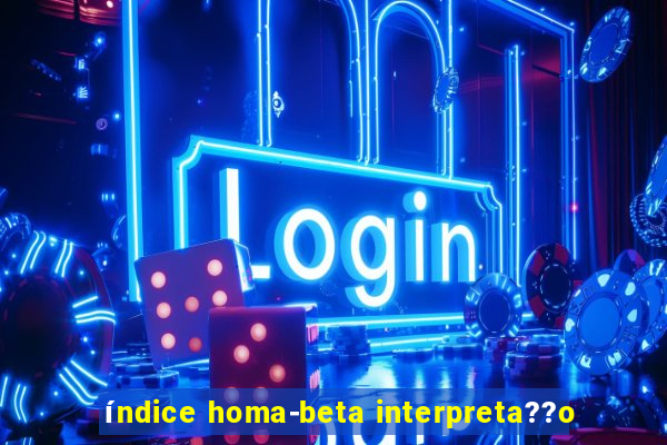 índice homa-beta interpreta??o