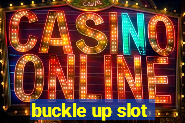 buckle up slot