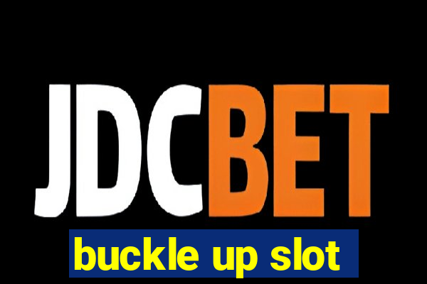 buckle up slot