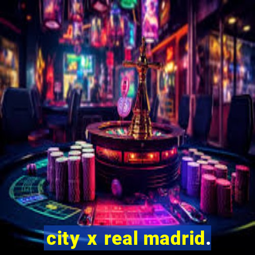 city x real madrid.