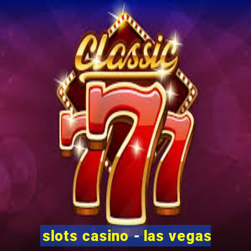 slots casino - las vegas