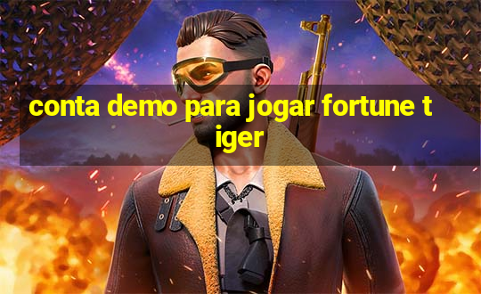 conta demo para jogar fortune tiger