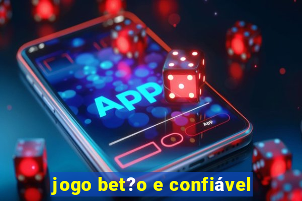 jogo bet?o e confiável