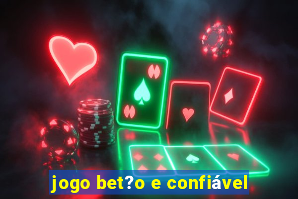 jogo bet?o e confiável