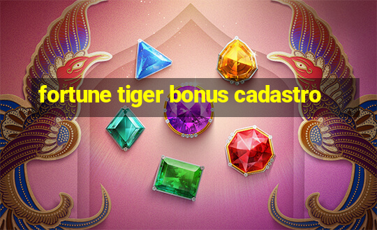 fortune tiger bonus cadastro