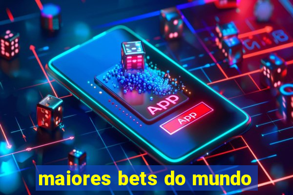 maiores bets do mundo