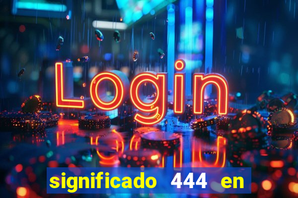 significado 444 en lo espiritual