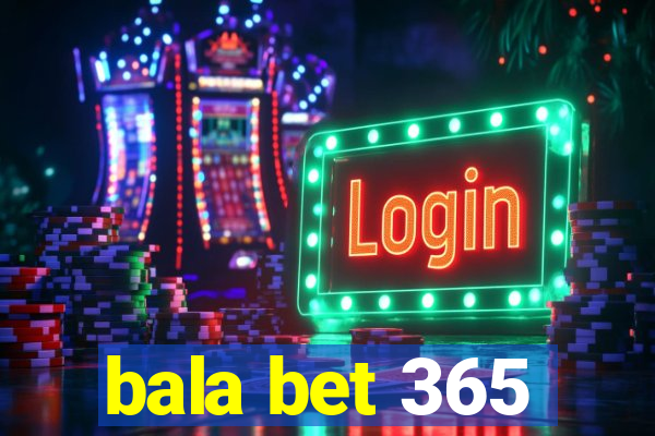 bala bet 365