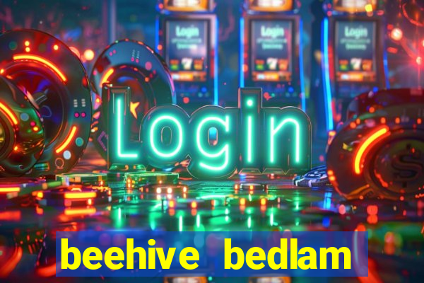 beehive bedlam reactors slot