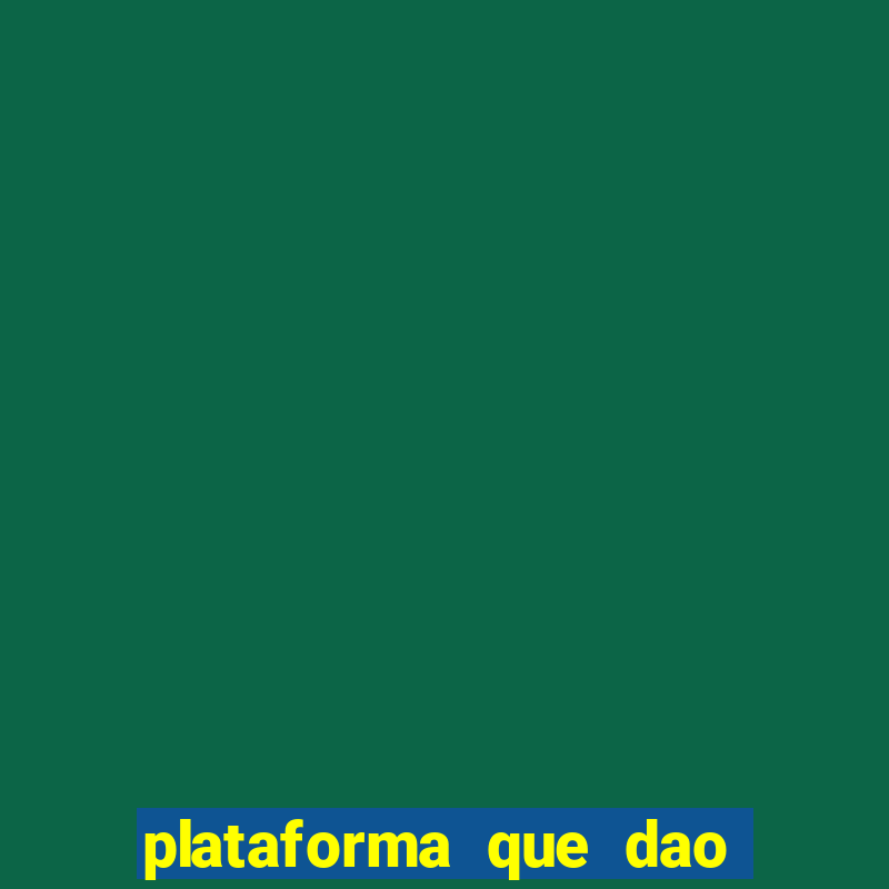 plataforma que dao b?nus de gra?a