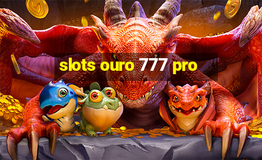 slots ouro 777 pro