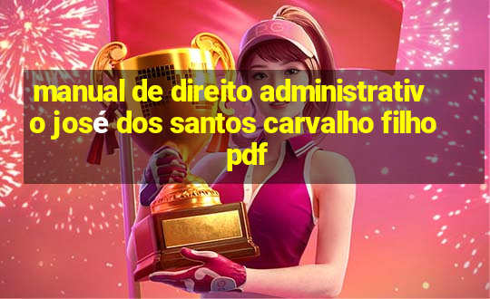 manual de direito administrativo josé dos santos carvalho filho pdf