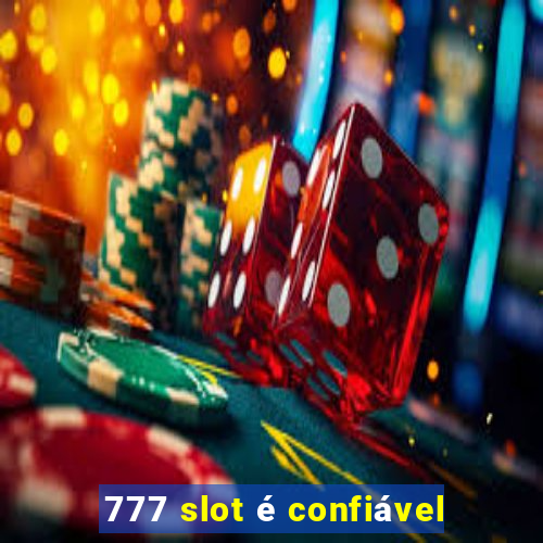 777 slot é confiável