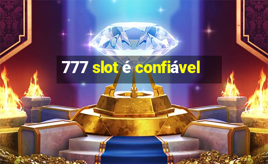 777 slot é confiável